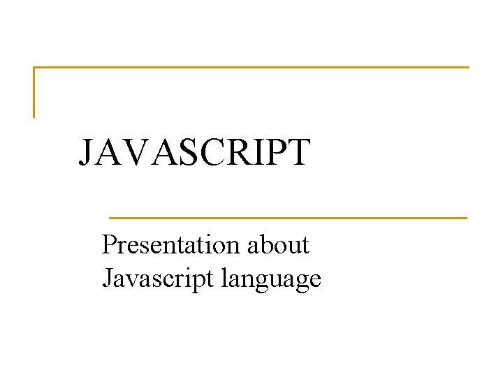 JAVASCRIPT Presentation about Javascript language 