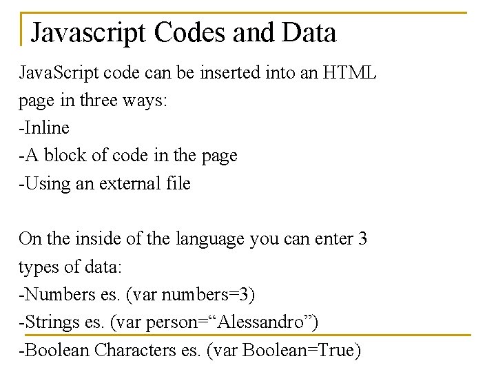 Javascript Codes and Data Java. Script code can be inserted into an HTML page