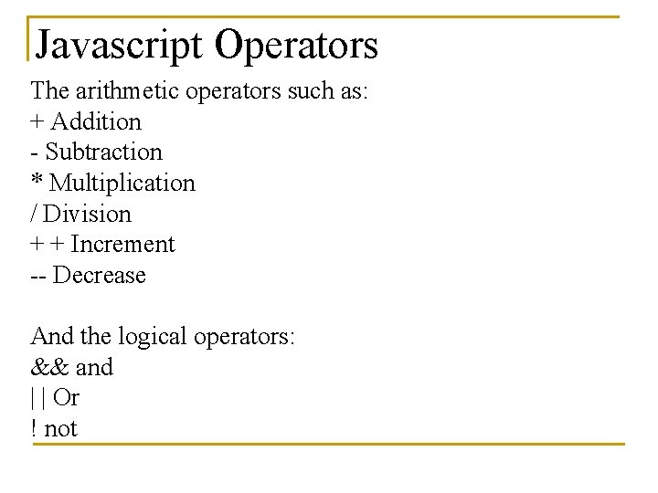 Javascript Operators The arithmetic operators such as: + Addition - Subtraction * Multiplication /