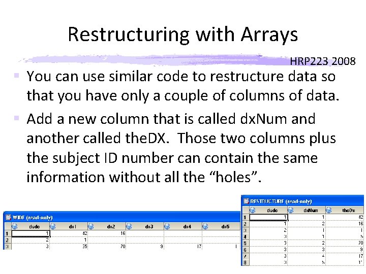 Restructuring with Arrays HRP 223 2008 § You can use similar code to restructure