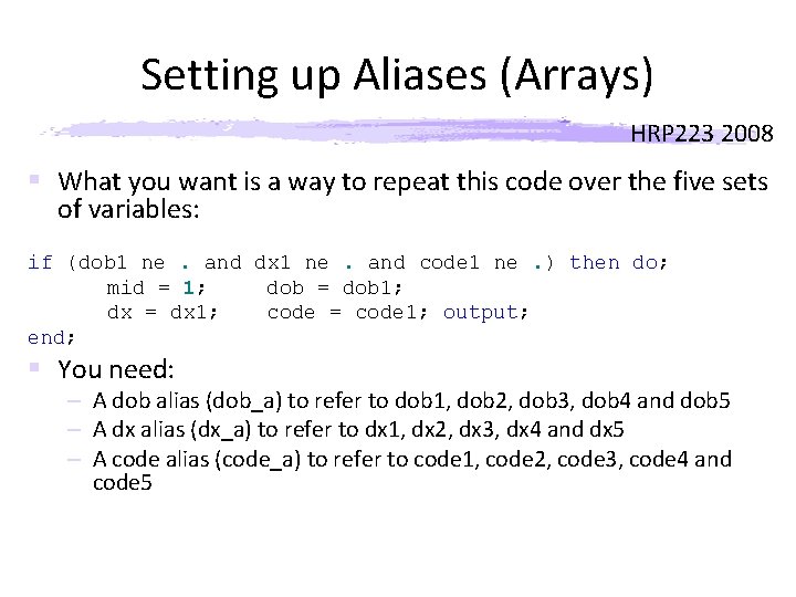 Setting up Aliases (Arrays) HRP 223 2008 § What you want is a way