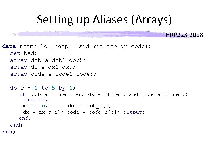 Setting up Aliases (Arrays) HRP 223 2008 data normal 2 c (keep = sid