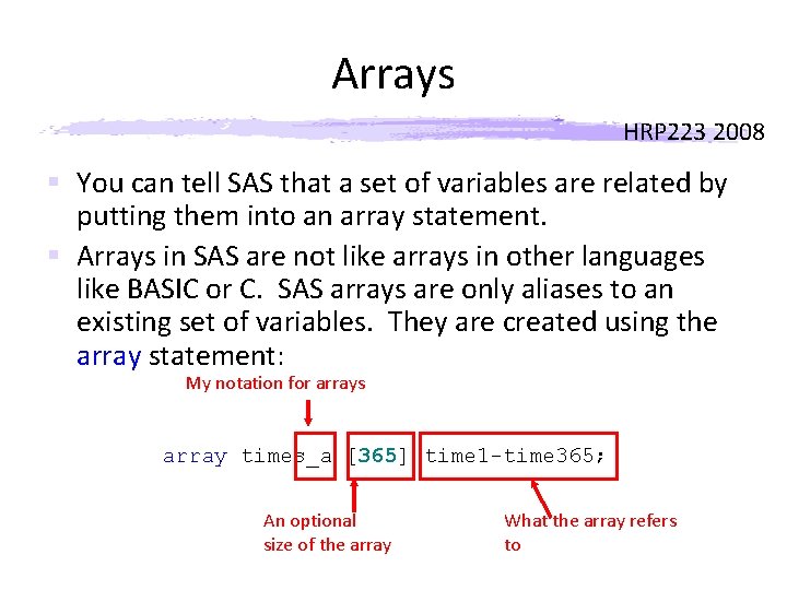 Arrays HRP 223 2008 § You can tell SAS that a set of variables