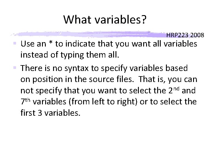 What variables? HRP 223 2008 § Use an * to indicate that you want