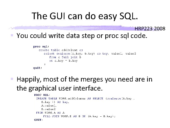 The GUI can do easy SQL. HRP 223 2008 § You could write data