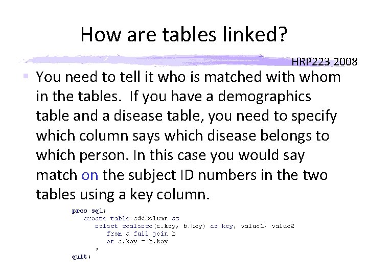 How are tables linked? HRP 223 2008 § You need to tell it who