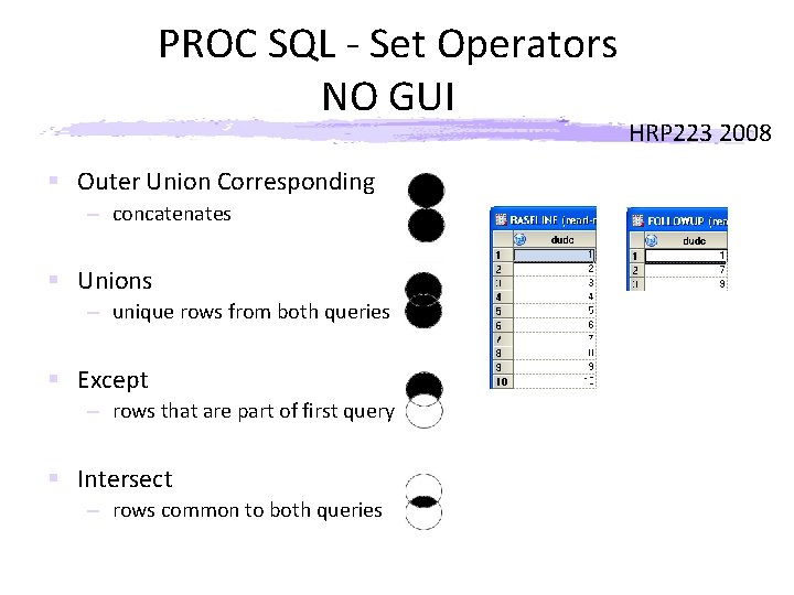 PROC SQL - Set Operators NO GUI § Outer Union Corresponding – concatenates §