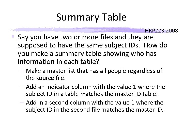 Summary Table HRP 223 2008 § Say you have two or more files and