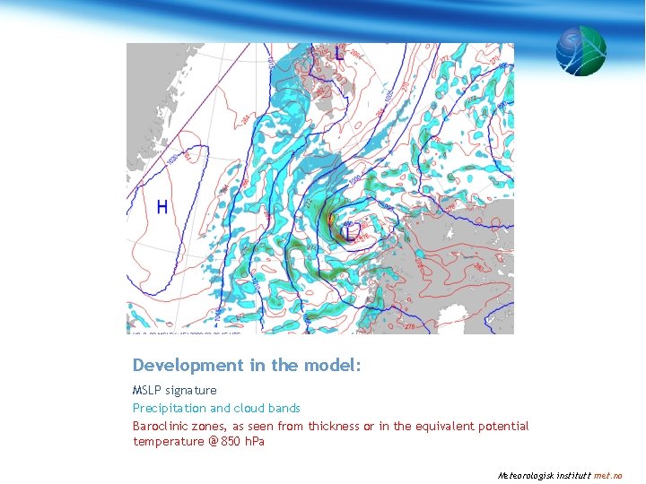 Development in the model: MSLP signature Precipitation and cloud bands Baroclinic zones, as seen