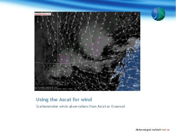 Using the Ascat for wind Scatterometer winds observations from Ascat or Oceansat Meteorologisk institutt