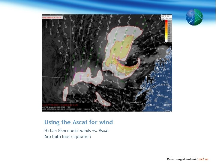 Using the Ascat for wind Hirlam 8 km model winds vs. Ascat Are both