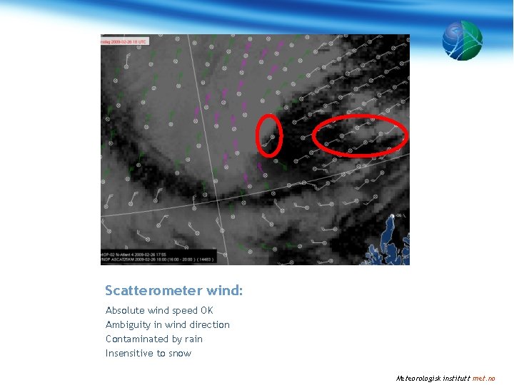 Scatterometer wind: Absolute wind speed OK Ambiguity in wind direction Contaminated by rain Insensitive