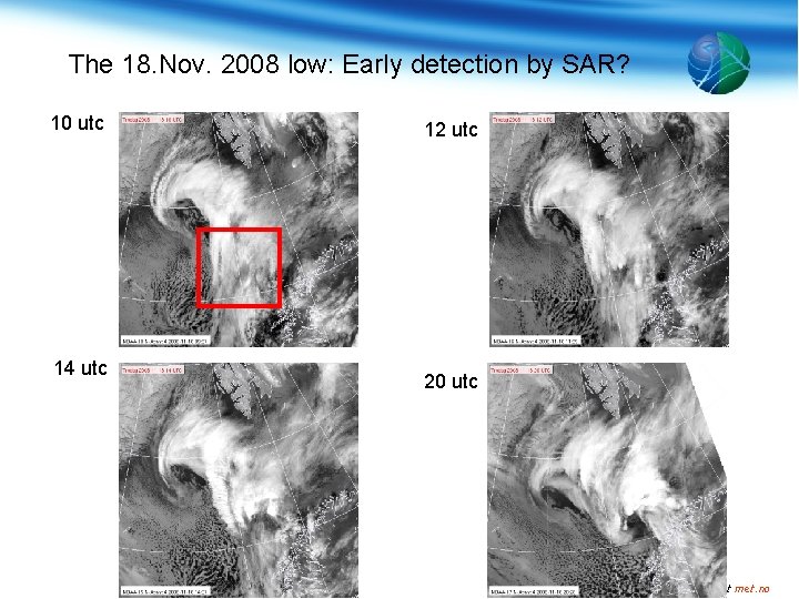 The 18. Nov. 2008 low: Early detection by SAR? 10 utc 14 utc 12
