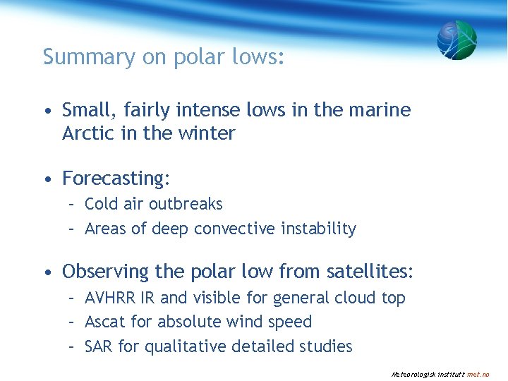 Summary on polar lows: • Small, fairly intense lows in the marine Arctic in