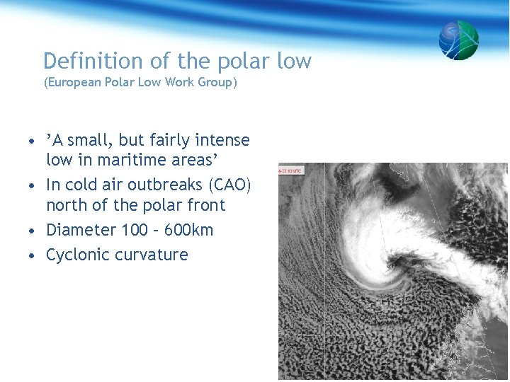 Definition of the polar low (European Polar Low Work Group) • ’A small, but