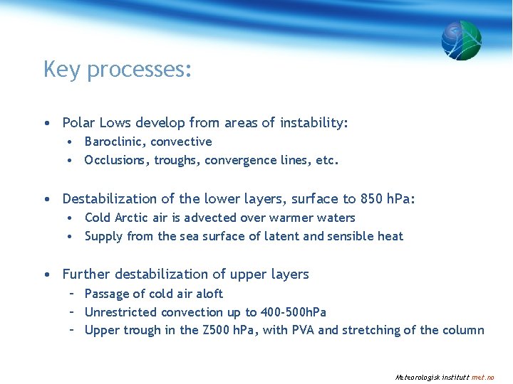 Key processes: • Polar Lows develop from areas of instability: • Baroclinic, convective •