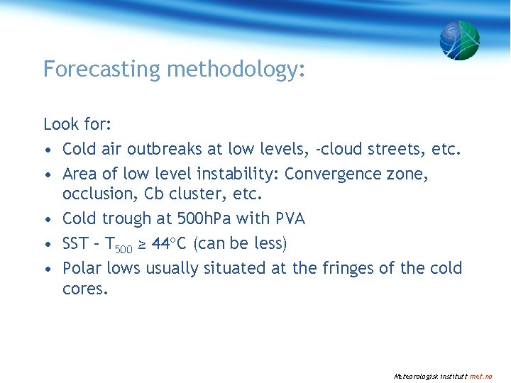 Forecasting methodology: Look for: • Cold air outbreaks at low levels, -cloud streets, etc.
