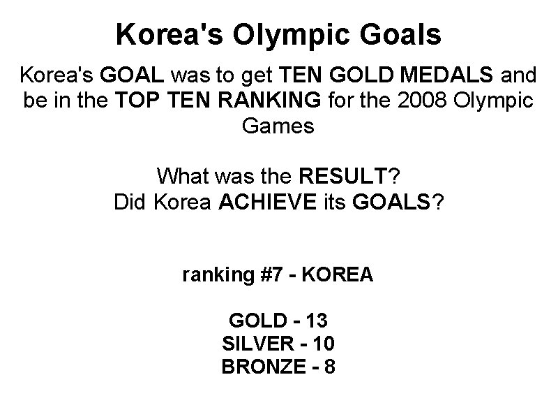 Korea's Olympic Goals Korea's GOAL was to get TEN GOLD MEDALS and be in