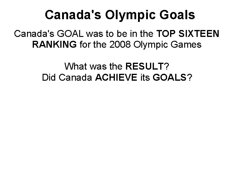 Canada's Olympic Goals Canada's GOAL was to be in the TOP SIXTEEN RANKING for