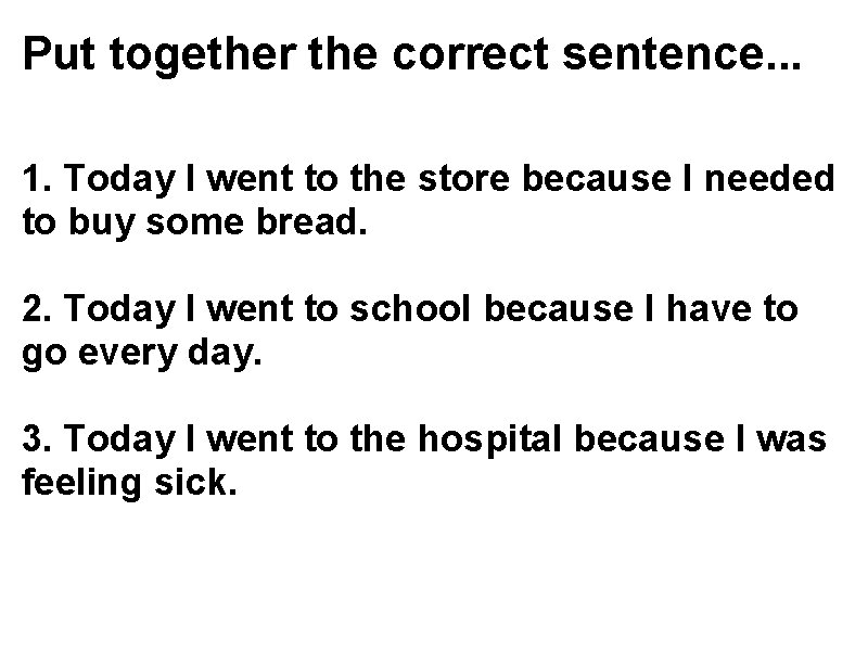 Put together the correct sentence. . . 1. Today I went to the store