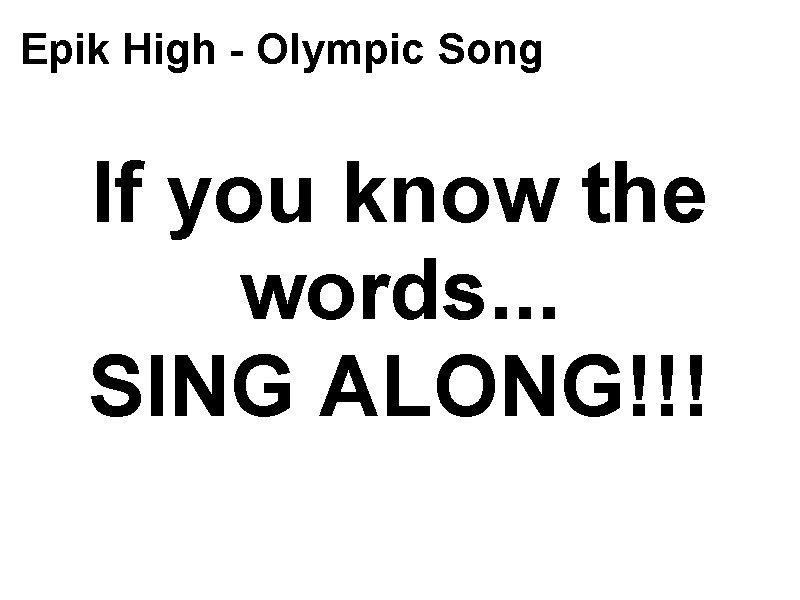 Epik High - Olympic Song If you know the words. . . SING ALONG!!!