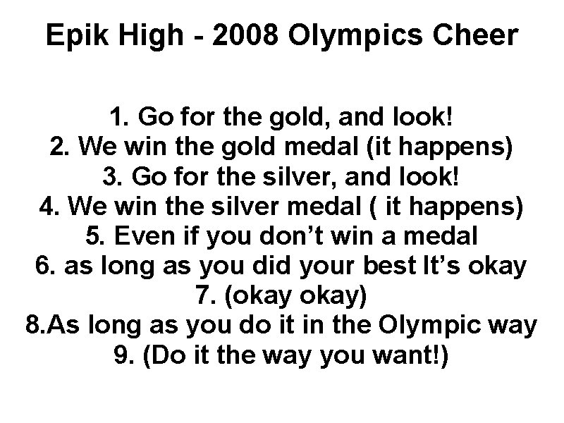 Epik High - 2008 Olympics Cheer 1. Go for the gold, and look! 2.