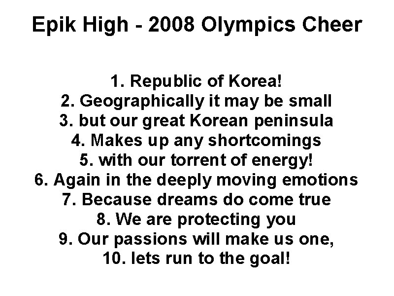 Epik High - 2008 Olympics Cheer 1. Republic of Korea! 2. Geographically it may