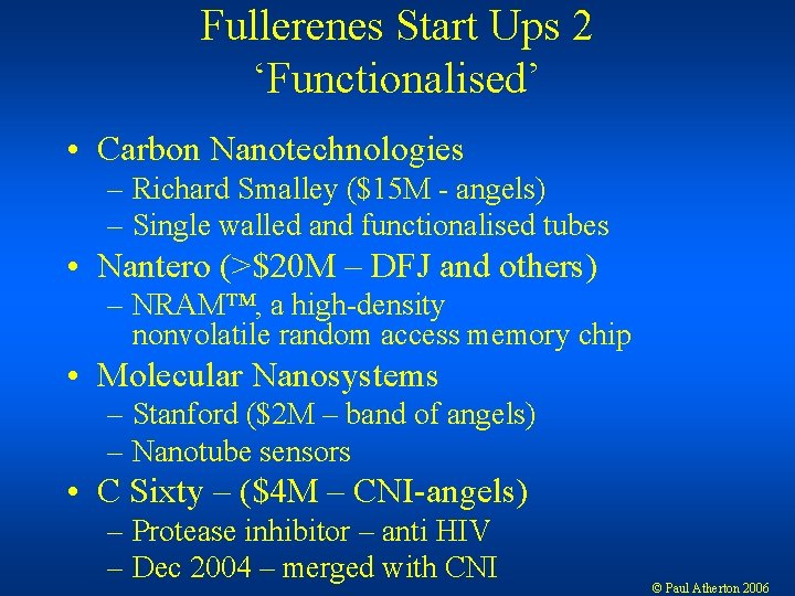 Fullerenes Start Ups 2 ‘Functionalised’ • Carbon Nanotechnologies – Richard Smalley ($15 M -