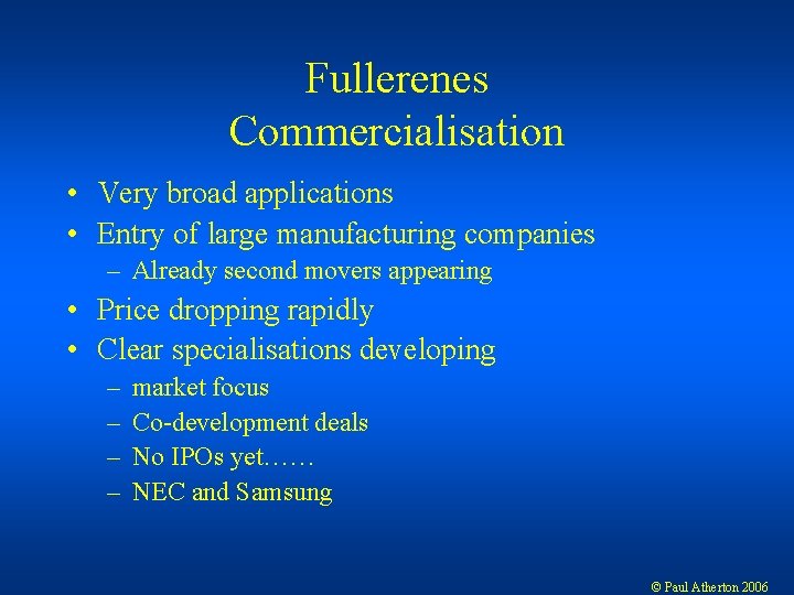 Fullerenes Commercialisation • Very broad applications • Entry of large manufacturing companies – Already