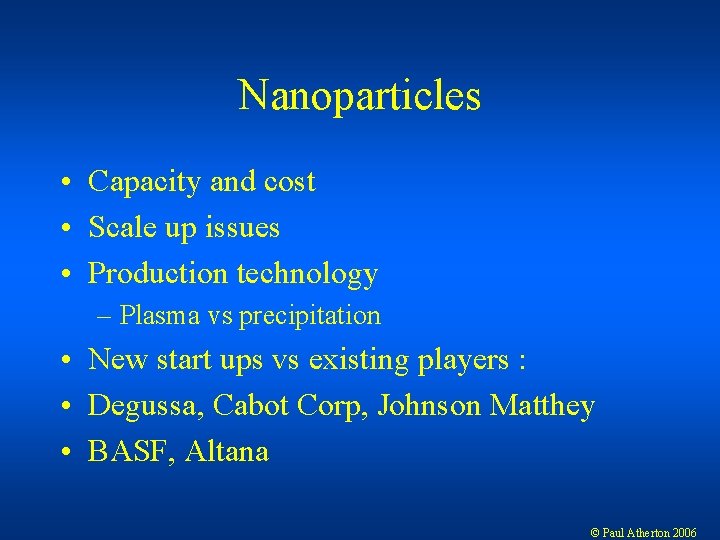 Nanoparticles • Capacity and cost • Scale up issues • Production technology – Plasma