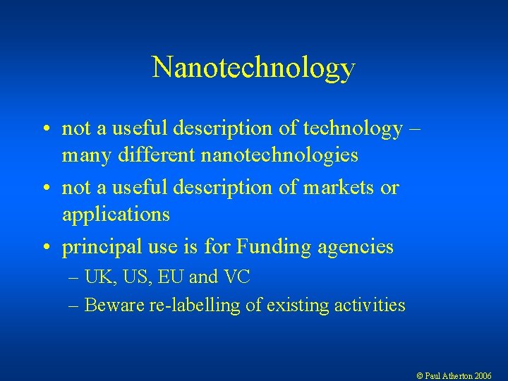 Nanotechnology • not a useful description of technology – many different nanotechnologies • not