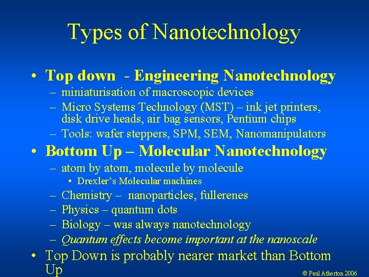 Types of Nanotechnology • Top down - Engineering Nanotechnology – miniaturisation of macroscopic devices
