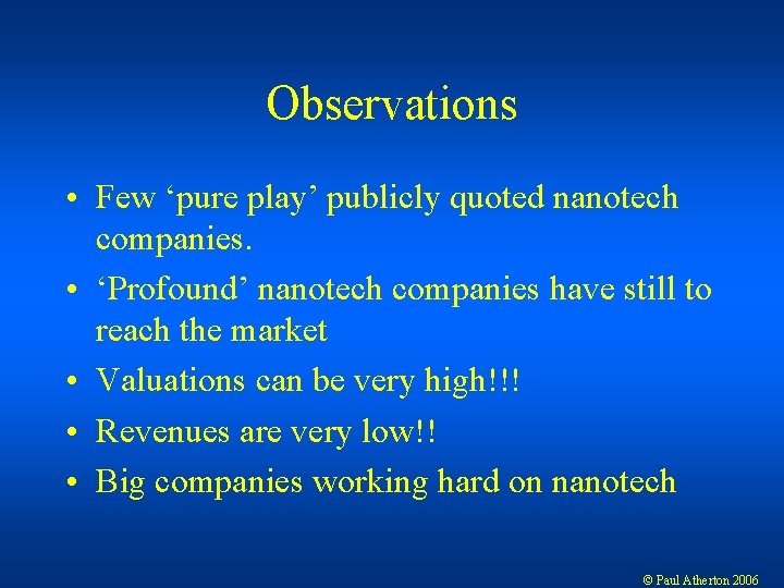 Observations • Few ‘pure play’ publicly quoted nanotech companies. • ‘Profound’ nanotech companies have