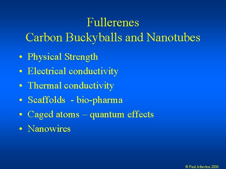 Fullerenes Carbon Buckyballs and Nanotubes • • • Physical Strength Electrical conductivity Thermal conductivity