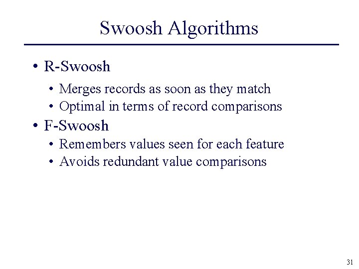 Swoosh Algorithms • R-Swoosh • Merges records as soon as they match • Optimal