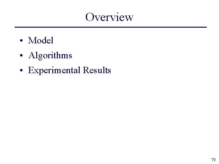 Overview • Model • Algorithms • Experimental Results 79 
