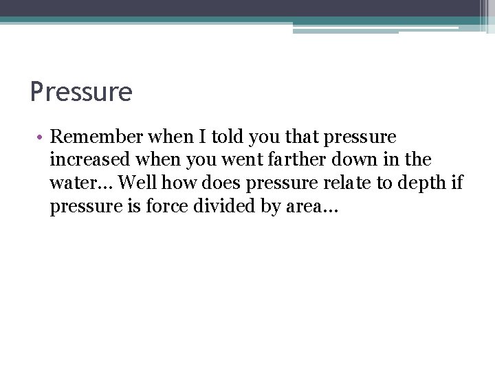 Pressure • Remember when I told you that pressure increased when you went farther