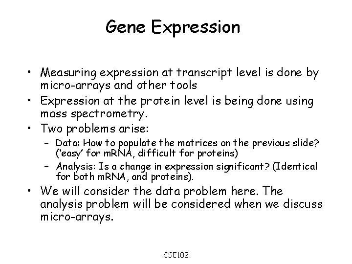 Gene Expression • Measuring expression at transcript level is done by micro-arrays and other