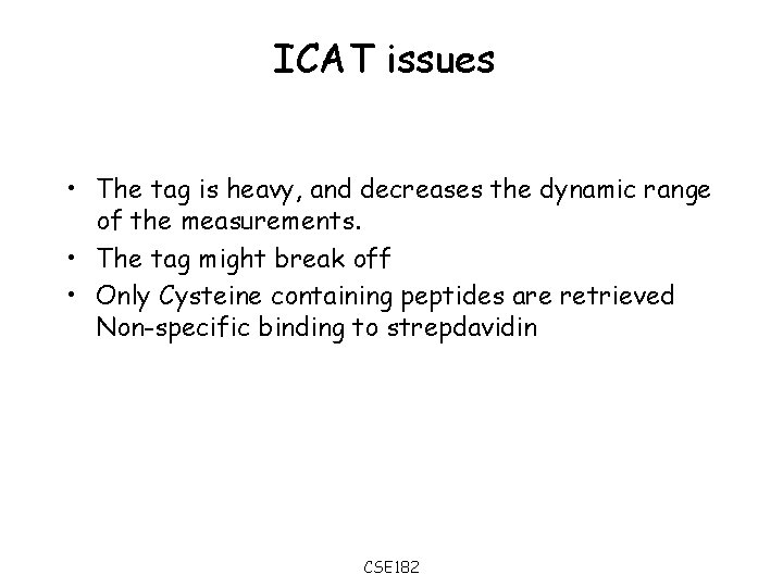 ICAT issues • The tag is heavy, and decreases the dynamic range of the