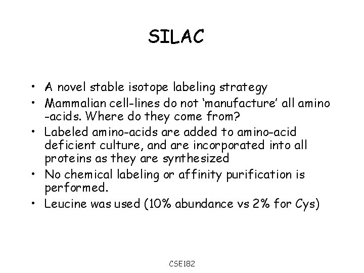 SILAC • A novel stable isotope labeling strategy • Mammalian cell-lines do not ‘manufacture’