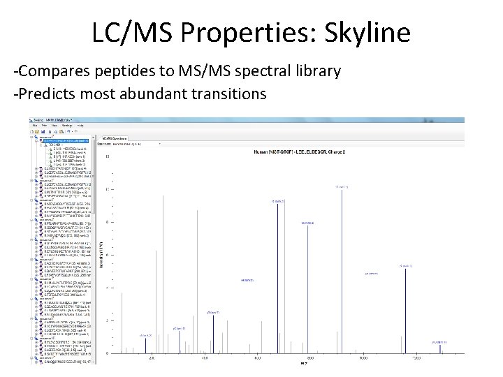 LC/MS Properties: Skyline -Compares peptides to MS/MS spectral library -Predicts most abundant transitions 