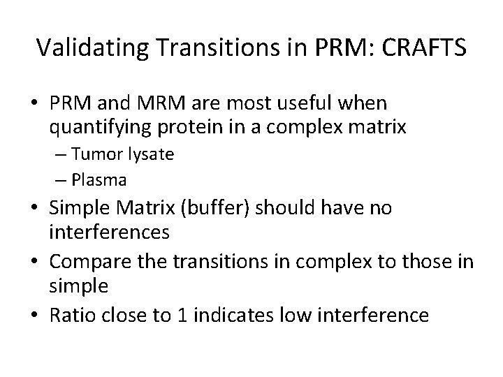 Validating Transitions in PRM: CRAFTS • PRM and MRM are most useful when quantifying