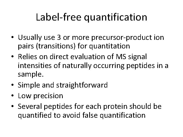 Label-free quantification • Usually use 3 or more precursor-product ion pairs (transitions) for quantitation