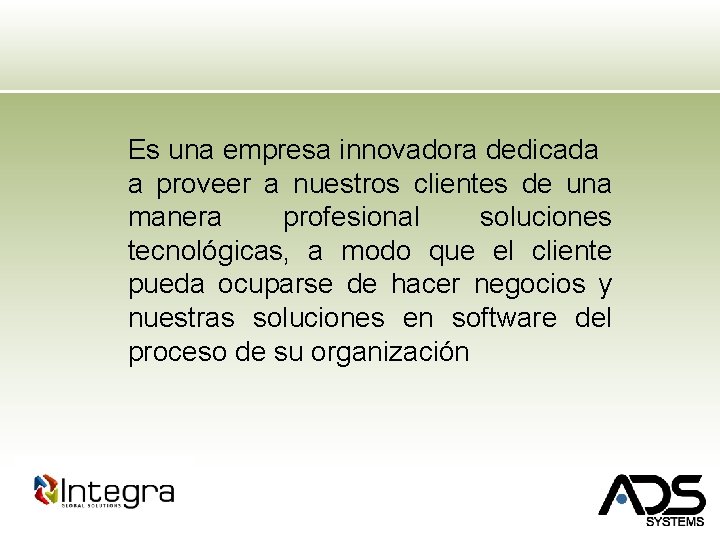 Es una empresa innovadora dedicada a proveer a nuestros clientes de una manera profesional