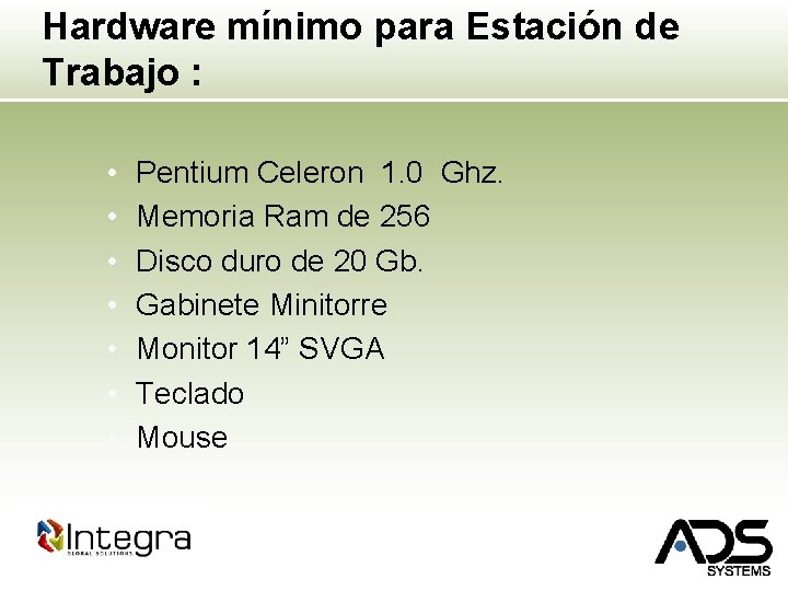 Hardware mínimo para Estación de Trabajo : • • Pentium Celeron 1. 0 Ghz.