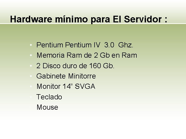 Hardware mínimo para El Servidor : • • Pentium IV 3. 0 Ghz. Memoria