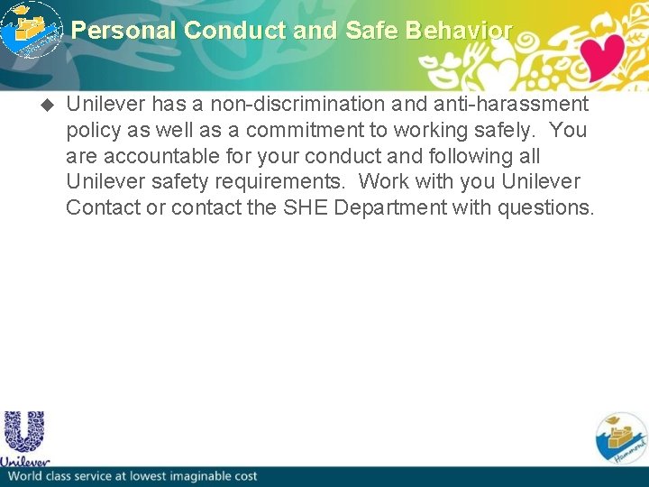 Personal Conduct and Safe Behavior u Unilever has a non-discrimination and anti-harassment policy as