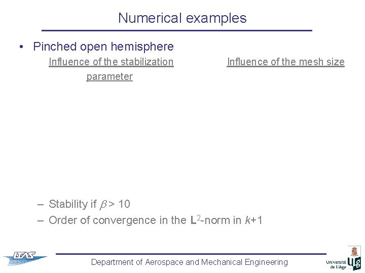 Numerical examples • Pinched open hemisphere Influence of the stabilization parameter Influence of the