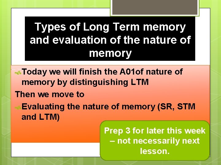 Types of Long Term memory and evaluation of the nature of memory Today we