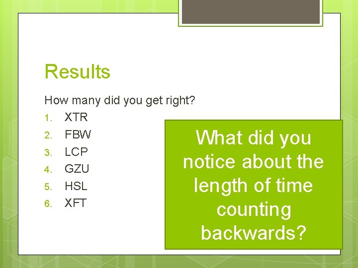 Results How many did you get right? 1. XTR 2. FBW 3. LCP 4.